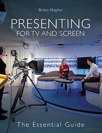 Presenting for TV and Screen: The Essential Guide - Brian Naylor [KSIĄŻKA]