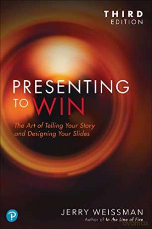 Presenting to Win, Updated and Expanded Edition: The Art of Telling Your Story and Designing Your Slides - Jerry Weissman [KSIĄŻKA]