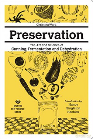 Preservation: The Art And Science Of Canning, Fermentation And Dehydration The Art And Science Of Canning, Fermentation And Dehydration (Process Self-Reliance) - Nancy Singleton Hachisu [KSIĄŻKA]