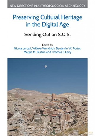 Preserving Cultural Heritage in the Digital Age: Sending Out an S.O.S. (New Directions in Anthropological Archaeology) - Nicola Lercari [KSIĄŻKA]