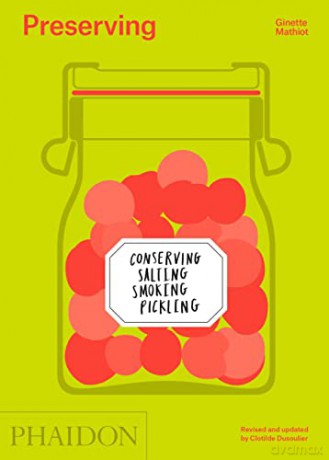 Preserving: Conserving, Salting, Smoking, Pickling - Ginette Mathiot [KSIĄŻKA]