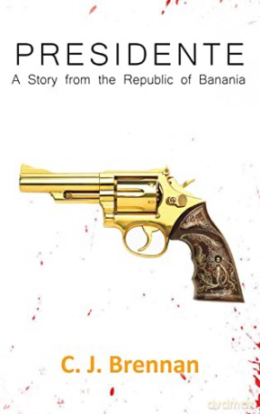 Presidente: A Story from the Republic of Banania - C. J. Brennan [KSIĄŻKA]