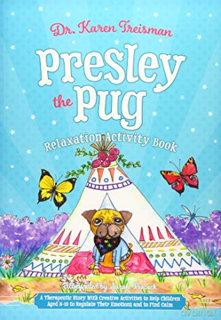 Presley the Pug Relaxation Activity Book: A Therapeutic Story With Creative Activities to Help Children Aged 5-10 to Regulate Their Emotions and to Find Calm (Therapeutic Treasures Collection) - Dr. Karen Treisman [KSIĄŻKA]