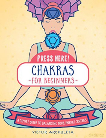 Press Here! Chakras for Beginners: A Simple Guide to Balancing Your Energy Centers - Victor Archuleta [KSIĄŻKA]