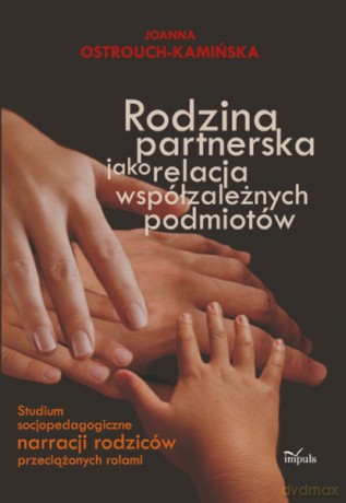 Rodzina partnerska jako relacja współzależnych podmiotów [KSIĄŻKA]