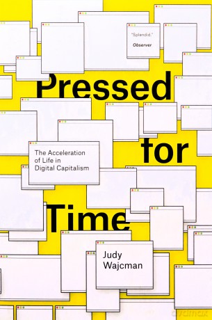 Pressed for Time: The Acceleration of Life in Digital Capitalism - Judy Wajcman [KSIĄŻKA]