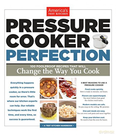 Pressure Cooker Perfection: 100 Foolproof Recipes That Will Change the Way You Cook - America's Test Kitchen [KSIĄŻKA]