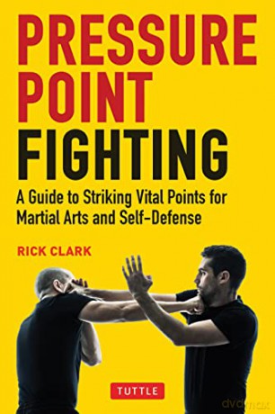 Pressure Point Fighting: A Guide to Striking Vital Points for Martial Arts and Self-Defense - Rick Clark [KSIĄŻKA]