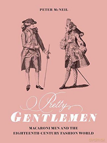 Pretty Gentlemen: Macaroni Men and the Eighteenth-Century Fashion World - Peter Mcneil [KSIĄŻKA]