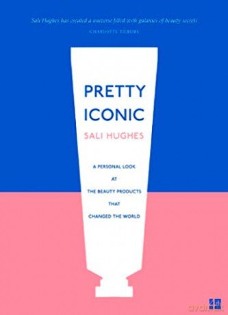 Pretty Iconic: A Personal Look at the Beauty Products that Changed the World - Sali Hughes [KSIĄŻKA]