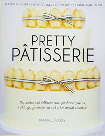 Pretty Patisserie: Decorative and Delicious Ideas for Dinner Parties, Weddings, Afternoon Tea and Other Special Occasions - Makiko Searle [KSIĄŻKA]