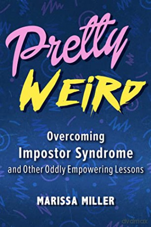 Pretty Weird: Overcoming Impostor Syndrome and Other Oddly Empowering Lessons - Marissa Miller [KSIĄŻKA]