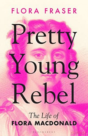 Pretty Young Rebel: The Life of Flora Macdonald - Flora Fraser [KSIĄŻKA]