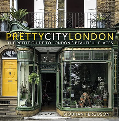 prettycitylondon: The Petite Guide to London's Beautiful Places: 4 (The Pretty Cities, 4): Volume 4 - Siobhan Ferguson [KSIĄŻKA]