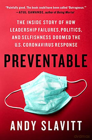 Preventable: The Inside Story of How Leadership Failures, Politics, and Selfishness Doomed the U.S. Coronavirus Response - Slavitt [KSIĄŻKA]
