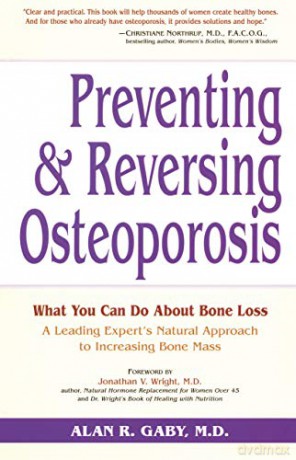 Preventing and Reversing Osteoporosis: What You Can Do About Bone Loss - A Leading Expert's Natural Approach to Increasing Bone Mass - Alan Gaby [KSIĄŻKA]