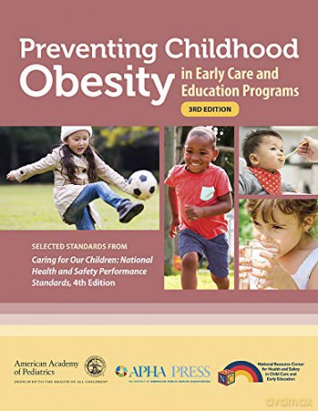 Preventing Childhood Obesity in Early Care and Education Programs: Selected Standards From 'Caring for Our Children: National Health and Safety Performance Standards, Fourth Edition' [KSIĄŻKA]