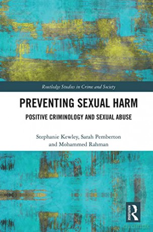Preventing Sexual Harm: Positive Criminology and Sexual Abuse (Routledge Studies in Crime and Society) - Stephanie Kewley [KSIĄŻKA]