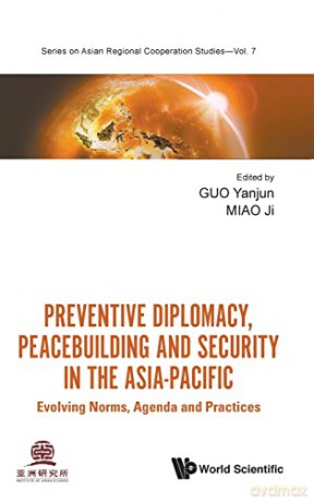 Preventive Diplomacy, Peacebuilding And Security In The Asia-pacific: Evolving Norms, Agenda And Practices: 0 (Series On Asian Regional Cooperation Studies) - Ji Miao [KSIĄŻKA]