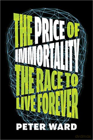 Price of Immortality, The: The Race to Live Forever - Ward [KSIĄŻKA]