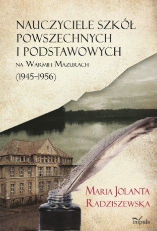 Nauczyciele szkół powszechnych i podstawowych na Warmii i Mazurach (1945-1956) [KSIĄŻKA]