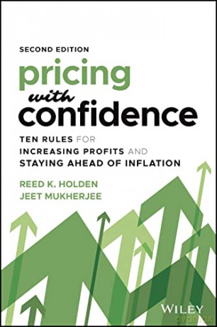 Pricing with Confidence, Second Edition: Ten Rules for Increasing Profits and Staying Ahead of Infla tion - Reed K. Holden [KSIĄŻKA]