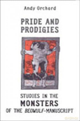 Pride and Prodigies: Studies in the Monsters of the Beowulf Manuscript (Heritage) - Andy Orchard [KSIĄŻKA]