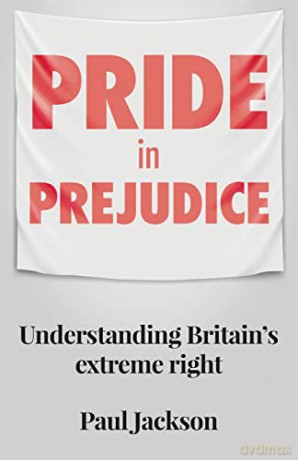 Pride in Prejudice: Understanding Britain's Extreme Right - Paul Jackson [KSIĄŻKA]
