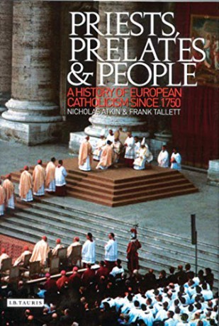 Priests, Prelates and People: A History of European Catholicism since 1750 - Nicholas Atkin [KSIĄŻKA]