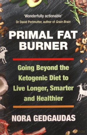 Primal Fat Burner: Going Beyond the Ketogenic Diet to Live Longer, Smarter and Healthier - Nora Gedgaudas [KSIĄŻKA]