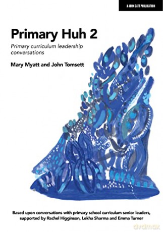 Primary Huh 2: Primary curriculum leadership conversations - Mary Myatt [KSIĄŻKA]