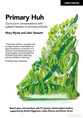 Primary Huh: Curriculum conversations with subject leaders in primary schools - Mary Myatt [KSIĄŻKA]