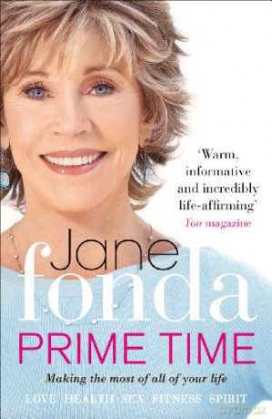 Prime Time: Love, Health, Sex, Fitness, Friendship, Spirit; Making the Most of All of Your Life - Jane Fonda [KSIĄŻKA]