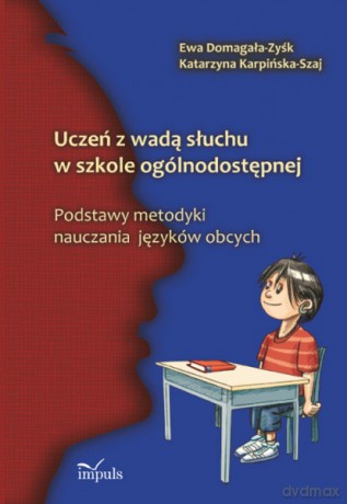 Uczeń z wadą słuchu w szkole ogólnodostępnej [KSIĄŻKA]