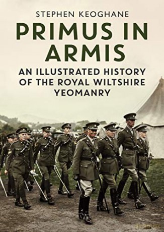 Primus in Armis: An Illustrated History of The Royal Wiltshire Yeomanry - Stephen Keoghane [KSIĄŻKA]