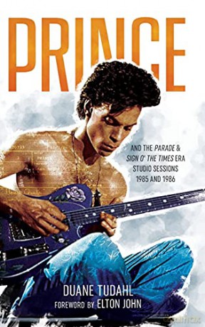 Prince and the Parade and Sign O the Times Era Studio Session: 1985 and 1986 (Prince Studio Sessions) - Duane Tudahl [KSIĄŻKA]