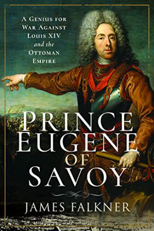 Prince Eugene of Savoy: A Genius for War Against Louis XIV and the Ottoman Empire - James Falkner [KSIĄŻKA]