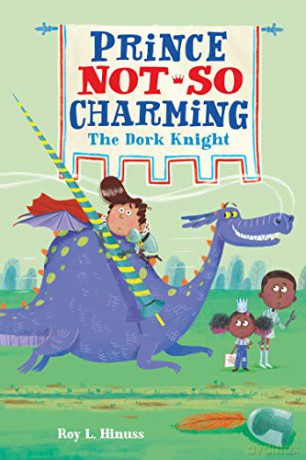 Prince Not-So Charming: The Dork Knight: 3 - Roy L. Hinuss [KSIĄŻKA]
