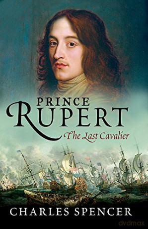 Prince Rupert: The Last Cavalier - Lord Charles Spencer [KSIĄŻKA]