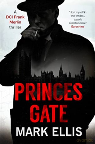 Princes Gate: An enthralling and vividly atmospheric wartime thriller: 1 (A DCI Frank Merlin novel) - Mark Ellis [KSIĄŻKA]