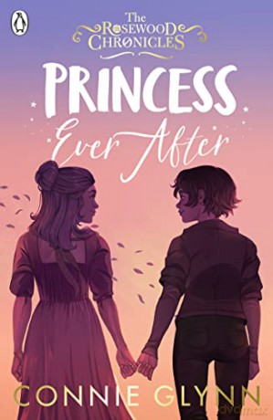 Princess Ever After (The Rosewood Chronicles) - Connie Glynn [KSIĄŻKA]