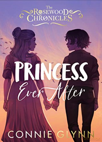 Princess Ever After (The Rosewood Chronicles) - Connie Glynn [KSIĄŻKA]