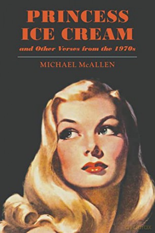Princess Ice Cream and Other Verses from the 1970s - Michael McAllen [KSIĄŻKA]