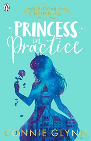 Princess in Practice (The Rosewood Chronicles) - Connie Glynn [KSIĄŻKA]