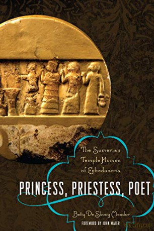 Princess, Priestess, Poet: The Sumerian Temple Hymns of Enheduanna (Classics and the Ancient World) - Betty De Shong Meador [KSIĄŻKA]