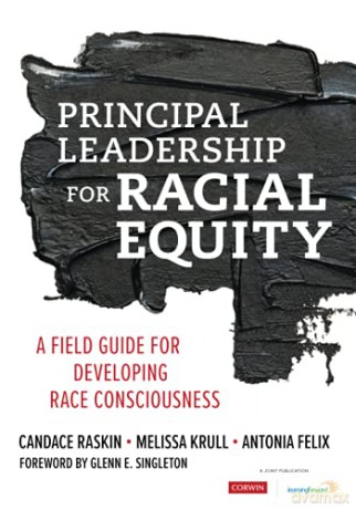 Principal Leadership for Racial Equity: A Field Guide for Developing Race Consciousness - Antonia J. Felix [KSIĄŻKA]