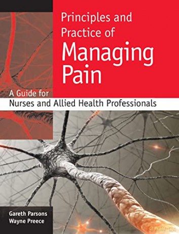 Principles and Practice of Managing Pain: A Guide for Nurses and Allied Health Professionals: A guide for nurses and allied health professionals - Gareth Parsons [KSIĄŻKA]