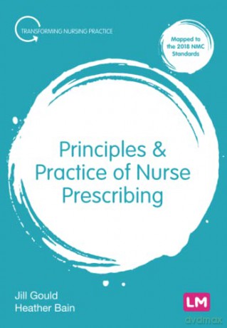 Principles and Practice of Nurse Prescribing (Transforming Nursing Practice Series) - Jill Gould [KSIĄŻKA]