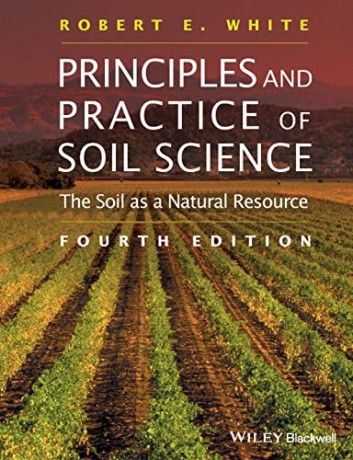 Principles and Practice of Soil Science: The Soil as a Natural Resource - Robert E. White [KSIĄŻKA]