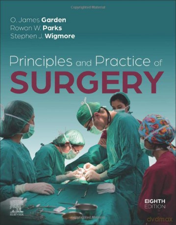 Principles and Practice of Surgery - O. James Garden BS MB ChB MD FRCS(Glas) FRCS(Ed) FRCP(Ed) FRACS(Hon) FRCScan(Hon) [KSIĄŻKA]